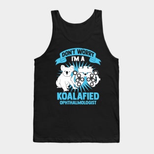 Don't Worry I'm A Koalafied Ophthalmologist Tank Top